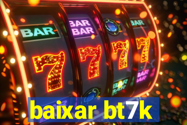 baixar bt7k